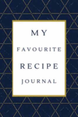 My Favorite Recipe Journal: A Recipe Journal For Your Special Recipes (Blank Recipe Journal/Food Cookbook, Recipe Book/Recipe Organizer, Blank ... Book/Food Journal to Write in for Women )
