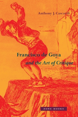 Francisco de Goya and the Art of Critique 1942130694 Book Cover