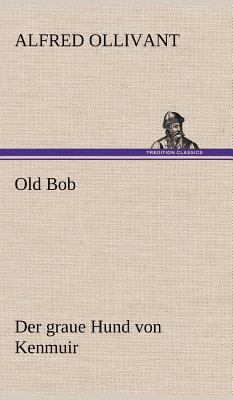 Old Bob - Der Graue Hund Von Kenmuir [German] 3847258435 Book Cover