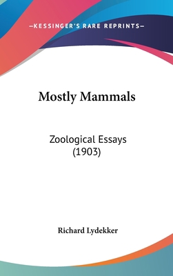 Mostly Mammals: Zoological Essays (1903) 1436662826 Book Cover