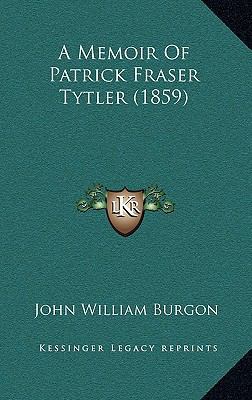 A Memoir Of Patrick Fraser Tytler (1859) 1166377210 Book Cover