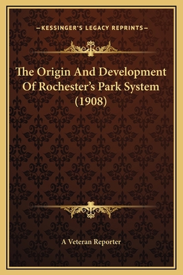 The Origin And Development Of Rochester's Park ... 1169217966 Book Cover