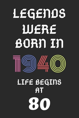 Legends Were Born In 1940: 80th Birthday Gift Journal, Notebook, Diary, Logbook, Perfect Gift For 80 Year Old women and men