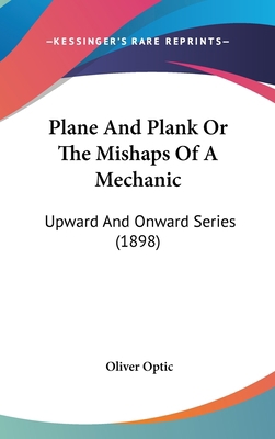 Plane And Plank Or The Mishaps Of A Mechanic: U... 143661208X Book Cover