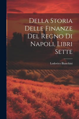 Della Storia Delle Finanze Del Regno Di Napoli,... [Italian] 102133832X Book Cover