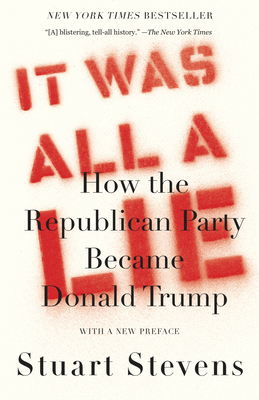 It Was All a Lie: How the Republican Party Beca... 0593080971 Book Cover