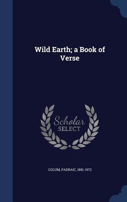 Wild Earth; A Book of Verse 1340105403 Book Cover