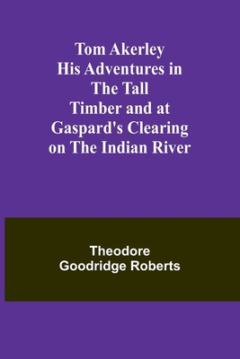 Tom Akerley His Adventures in the Tall Timber a... 9362095009 Book Cover