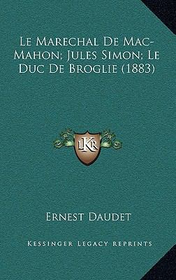 Le Marechal de Mac-Mahon; Jules Simon; Le Duc d... [French] 1167899008 Book Cover