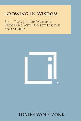 Growing in Wisdom: Fifty-Two Junior Worship Pro... 1494062399 Book Cover