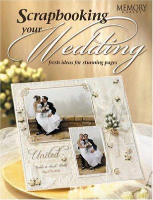 Scrapbooking Your Wedding: Fresh Ideas for Stun... 1892127466 Book Cover