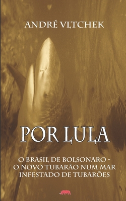 Por Lula: O Brasil de Bolsonaro - O Novo Tubarã... [Portuguese] 6025095469 Book Cover