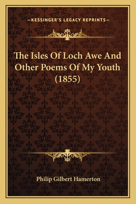 The Isles Of Loch Awe And Other Poems Of My You... 1164103407 Book Cover