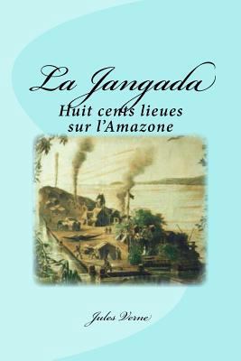 La Jangada: Huit cents lieues sur l'Amazone [French] 1539179893 Book Cover