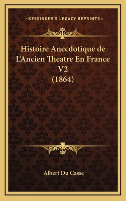 Histoire Anecdotique de L'Ancien Theatre En Fra... [French] 1167920082 Book Cover