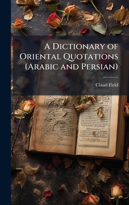 A Dictionary of Oriental Quotations (Arabic and... 1023872706 Book Cover
