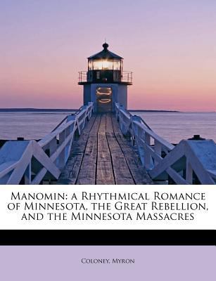Manomin: A Rhythmical Romance of Minnesota, the... 1241290717 Book Cover