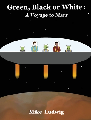 Green, Black or White: A Voyage to Mars 1649216068 Book Cover