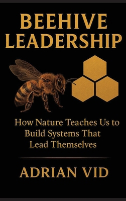Beehive Leadership: How Nature Teaches Us to Bu... 3000857672 Book Cover
