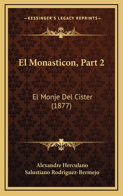 El Monasticon, Part 2: El Monje Del Cister (1877) [Spanish] 1168277043 Book Cover