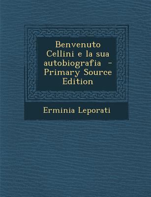 Benvenuto Cellini E La Sua Autobiografia - Prim... [Italian] 1295645025 Book Cover