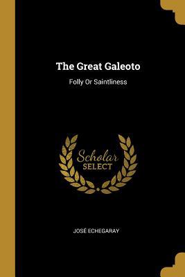 The Great Galeoto: Folly Or Saintliness 0469310251 Book Cover