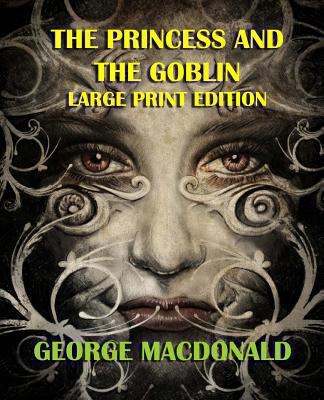 The Princess and the Goblin - Large Print Edition [Large Print] 1492360538 Book Cover