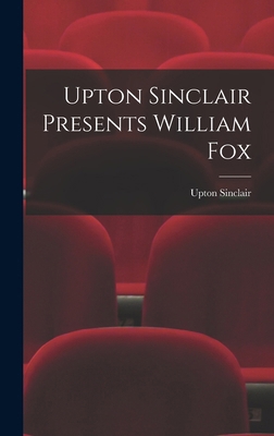 Upton Sinclair Presents William Fox 1015521959 Book Cover