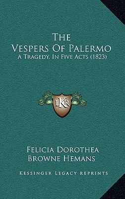 The Vespers Of Palermo: A Tragedy, In Five Acts... 1165822555 Book Cover