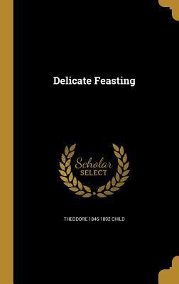 Delicate Feasting 1361749741 Book Cover