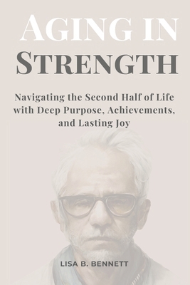 Aging in Strength: Navigating the Second Half o... B0CR2PLYRC Book Cover