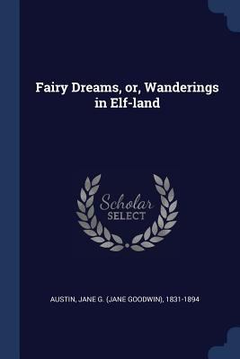 Fairy Dreams, or, Wanderings in Elf-land 1376990970 Book Cover