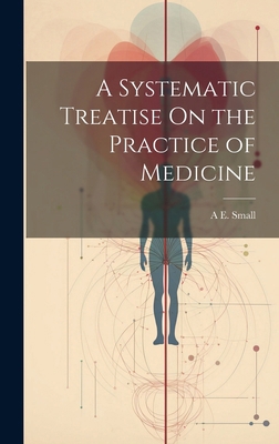 A Systematic Treatise On the Practice of Medicine 1020031522 Book Cover