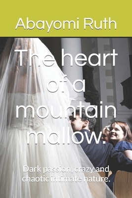 The heart of a mountain mallow.: Dark passion, ... B0C47YLYKS Book Cover
