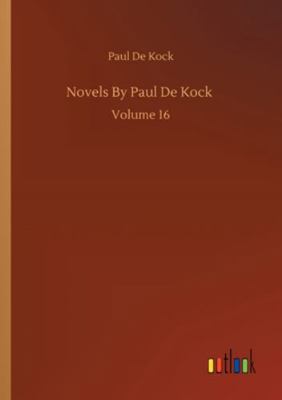 Novels By Paul De Kock: Volume 16 3752333855 Book Cover