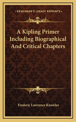 A Kipling Primer Including Biographical and Cri... 1163356034 Book Cover
