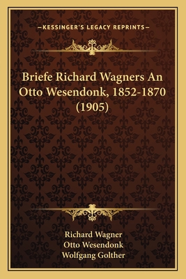 Briefe Richard Wagners An Otto Wesendonk, 1852-... 1166445038 Book Cover