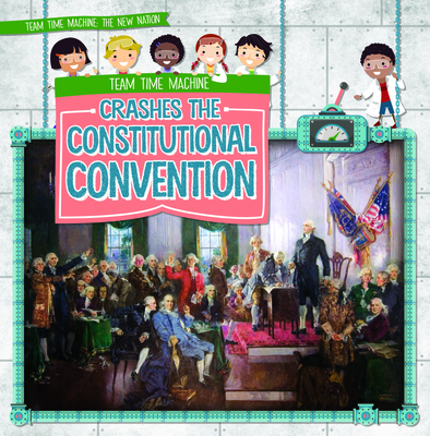 Team Time Machine Crashes the Constitutional Co... 1538256959 Book Cover