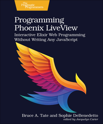Programming Phoenix Liveview: Interactive Elixi... 1680508210 Book Cover