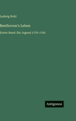 Beethoven's Leben: Erster Band: Die Jugend 1770... [German] 3563998965 Book Cover