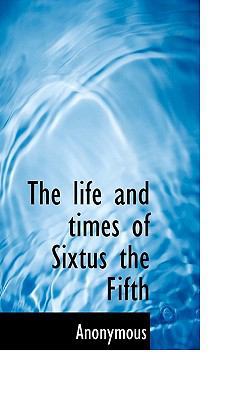 The Life and Times of Sixtus the Fifth 111711211X Book Cover