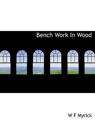 Bench Work in Wood 1140008234 Book Cover