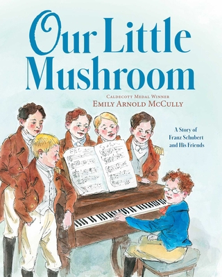 Our Little Mushroom: A Story of Franz Schubert ... 1534488782 Book Cover