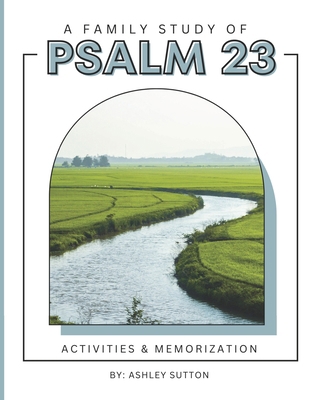 A Family Study of Psalm 23: Activities & Memori... B0D3BPVLBS Book Cover