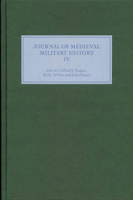 Journal of Medieval Military History: Volume IV 1843832674 Book Cover