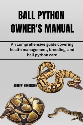 Ball Python Owner's Manual: An comprehensive gu... B0D1C6RBPZ Book Cover