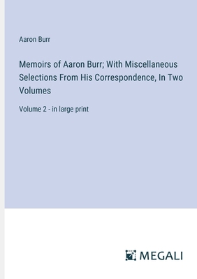 Memoirs of Aaron Burr; With Miscellaneous Selec... 3387310609 Book Cover