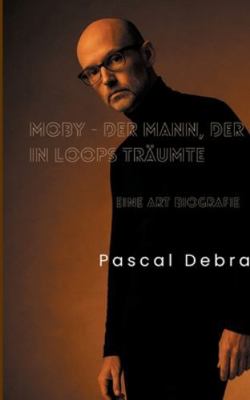 Moby - Der Mann, der in Loops träumte: Eine Art... [German] 3695159685 Book Cover