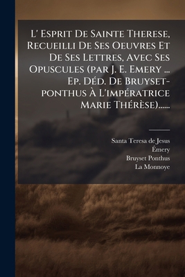L' Esprit De Sainte Therese, Recueilli De Ses O... [French] 1274171482 Book Cover