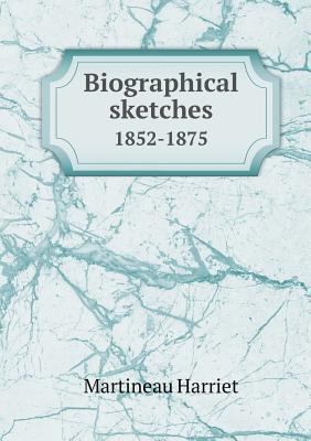 Biographical Sketches 1852-1875 5518659202 Book Cover